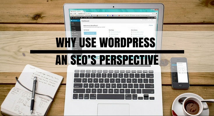 Why Use WordPress – An SEO’s Perspective