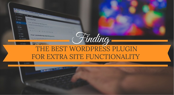 Finding The Best WordPress Plugin For Extra Site Functionality